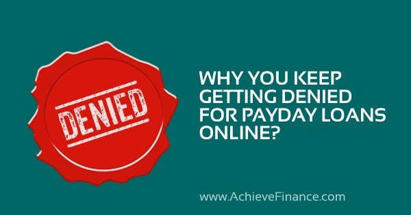 Why Do You Keep Getting Denied For Payday Loans Online?